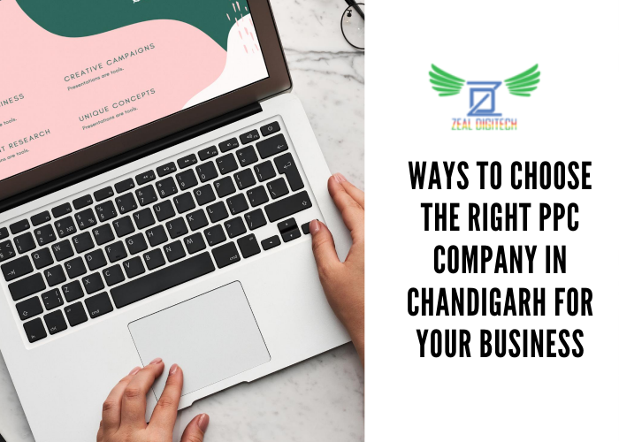 Ways to Choose the Right PPC Company in Chandigarh for Your Business